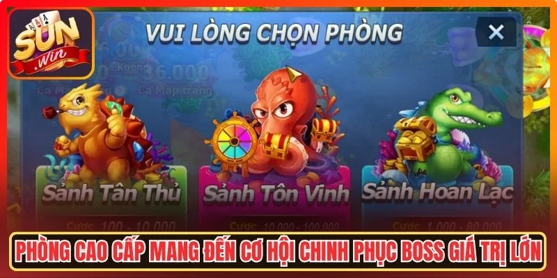 Phòng cao cấp mang đến cơ hội chinh phục boss giá trị lớn