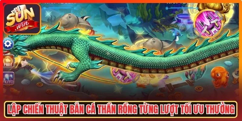 Lập chiến thuật bắn cá Thần Rồng từng lượt tối ưu thưởng lớn
