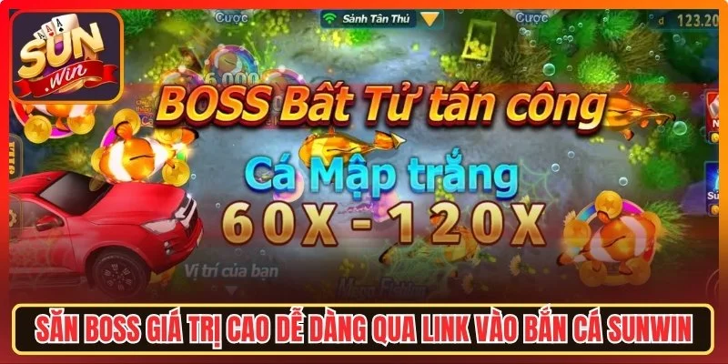 Săn boss giá trị cao dễ dàng qua link vào bắn cá Sunwin