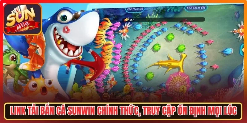Tải Bắn Cá Sunwin Nhanh Chóng Với Link Chính Thức Mới Nhất