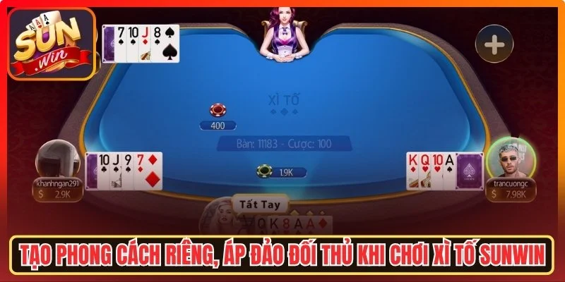 Tạo phong cách riêng, áp đảo đối thủ Xì Tố Sunwin