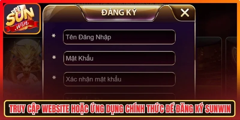 Truy cập website hoặc ứng dụng chính thức để đăng ký Sunwin