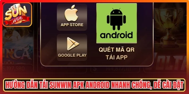Hướng dẫn tải Sunwin APK Android nhanh chóng, dễ cài đặt