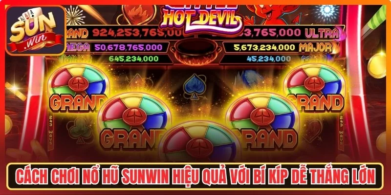 Cách chơi nổ hũ Sunwin hiệu quả với bí kíp dễ thắng