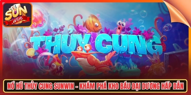 Lo hu thuy cung sunwin kham pha kho bau dai duong hap dan