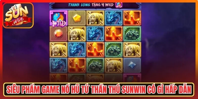 Nổ Hũ Tứ Thần Thú Sunwin – Săn Hũ Cùng Tứ Linh Huyền Thoại