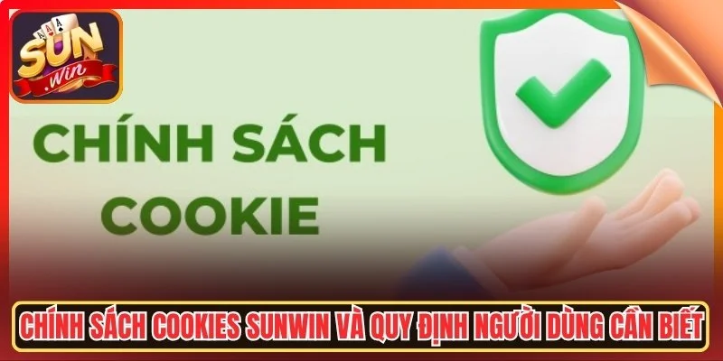 Chinh sach cookies sunwin va quy dinh nguoi dung can biet