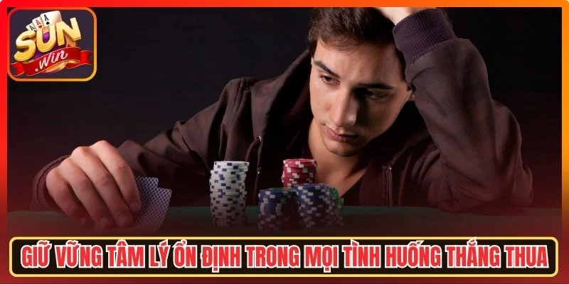 Giữ vững tâm lý ổn định trong mọi tình huống thắng thua