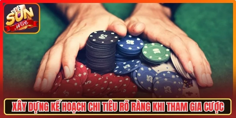 Xây dựng kế hoạch chi tiêu rõ ràng khi tham gia cược