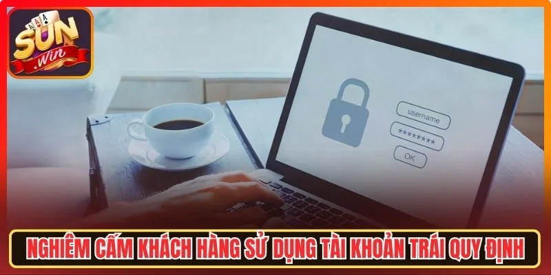 Nghiêm cấm sử dụng tài khoản trái quy định