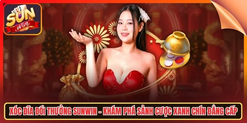 Xoc dia doi thuong sunwn kham pha sanh cuoc xanh chin dang gap